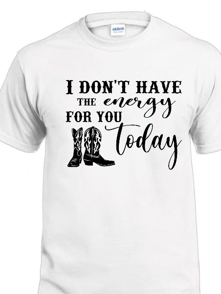 I dont have the energy for you today tee dont have the energy for you today tee - Attitudes and Gratitudes